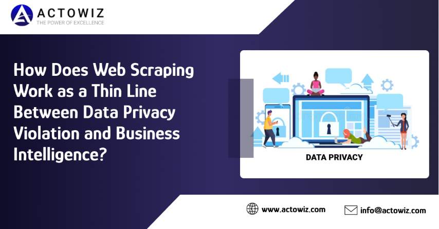 How-Does-Web-Scraping-Work-as-a-Thin-Line-Between-Data-Privacy-Violation-and-Business-Intelligence