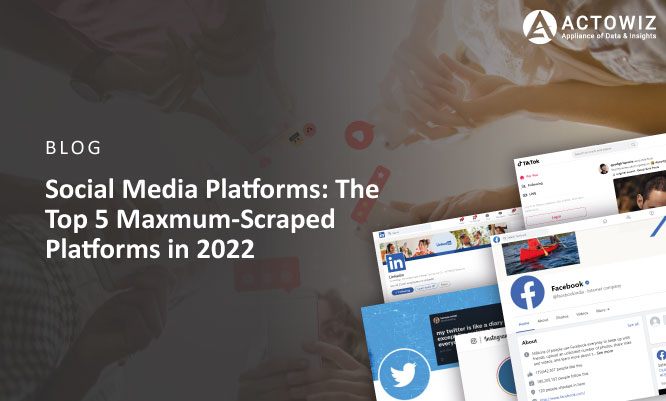 Thumb-Social-Media-Platforms-The-Top-5-Maximum-Scraped-Platforms-in-2022.jpg