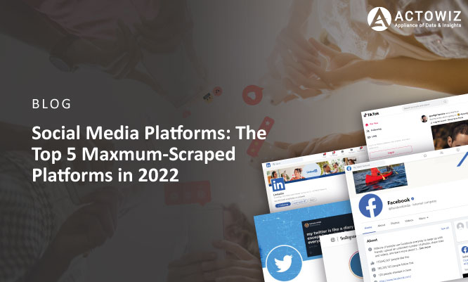 Thumb-Social-Media-Platforms-The-Top-5-Maximum-Scraped-Platforms-in-2022.jpg