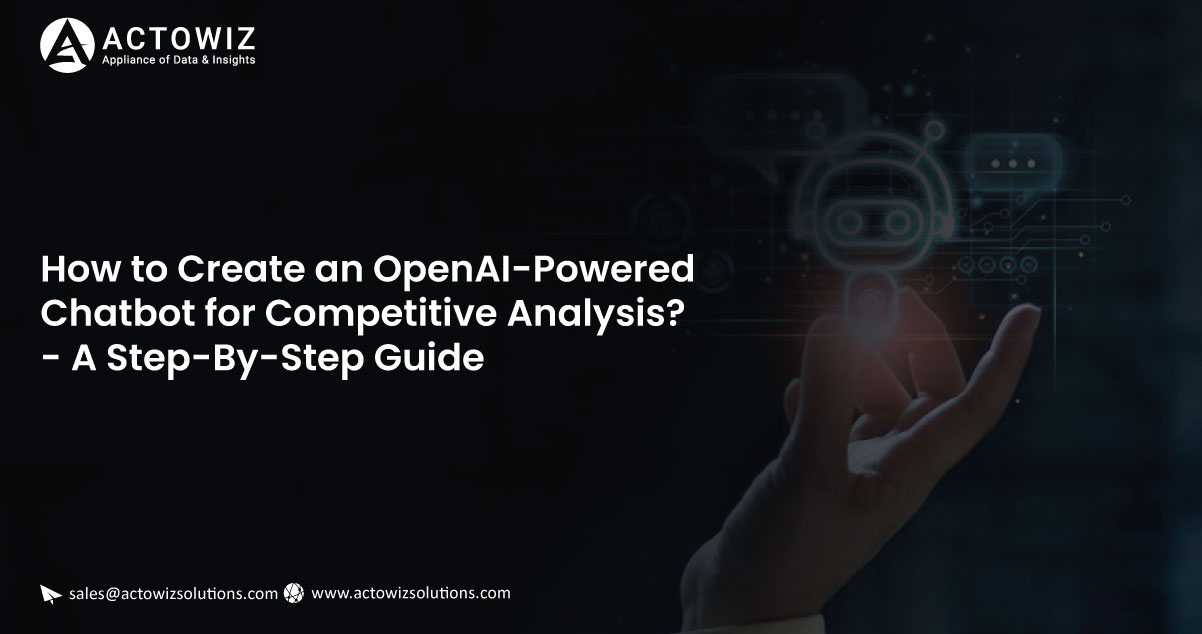 How-to-Create-an-OpenAI-Powered-Chatbot-for-Competitive-Analysis---A-Step-By-Step-Guide