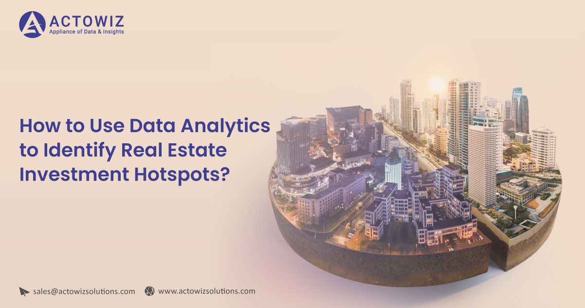 How-to-Use-Data-Analytics-to-Identify-Real-Estate-Investment-Hotspots
