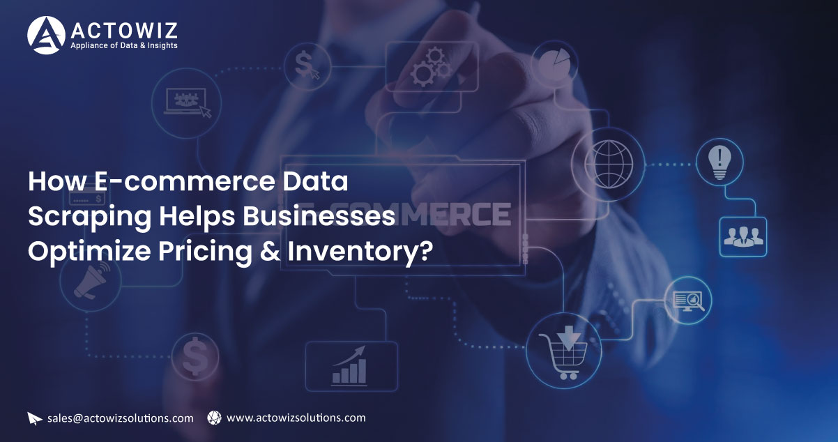 How-E-commerce-Data-Scraping-Helps-Businesses-Optimize-Pricing-&-Inventory