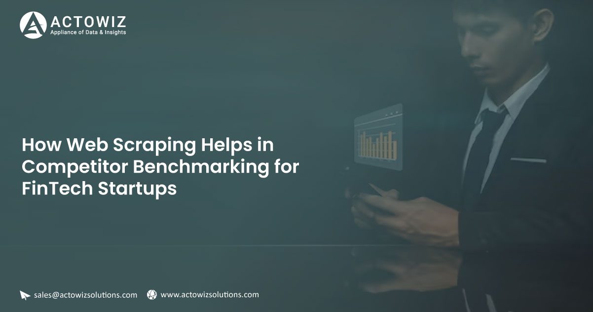 How-Web-Scraping-Helps-in-Competitor-Benchmarking-for-FinTech-Startup