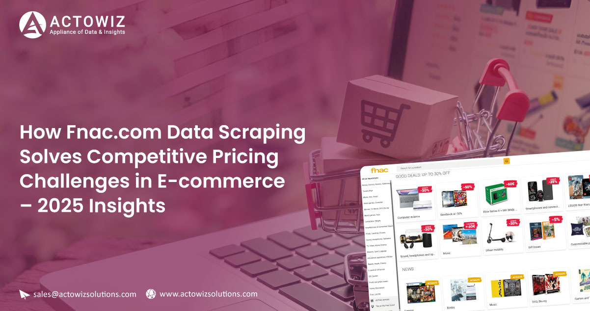 How-Fnac-com-Data-Scraping-Solves-Competitive-Pricing-Challenges-in-E-commerce-2025-Insights