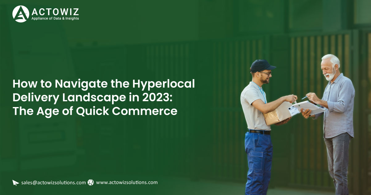 How-to-Navigate-the-Hyperlocal-Delivery-Landscape-in-2023-The-Age-of-Quick-Commerce