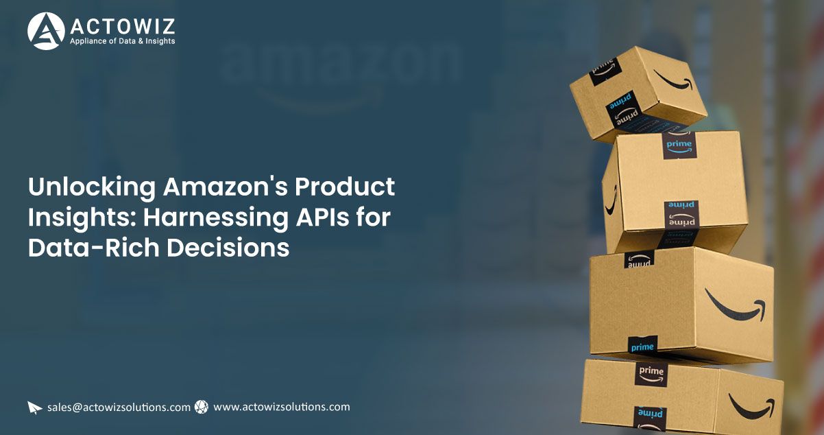 Unlocking-Amazons-Product-Insights-Harnessing-APIs-for-Data-Rich-Decisions