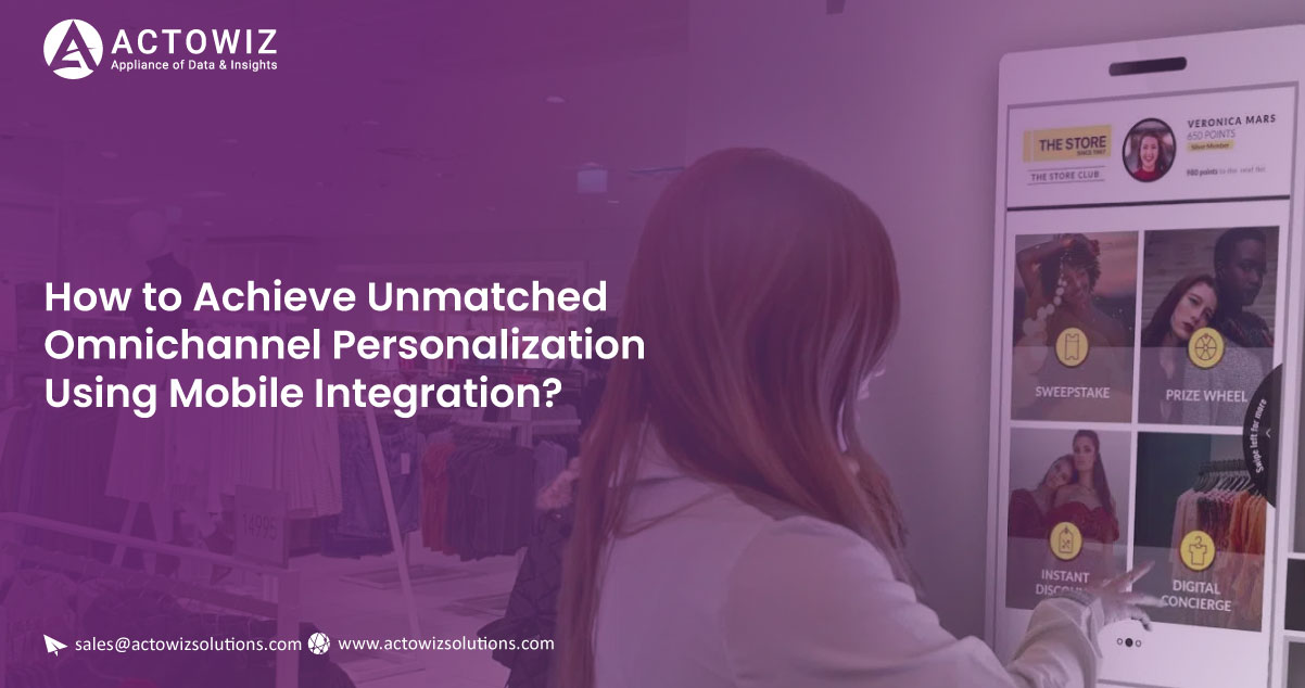 How-to-Achieve-Unmatched-Omnichannel-Personalization-Using-Mobile-Integration