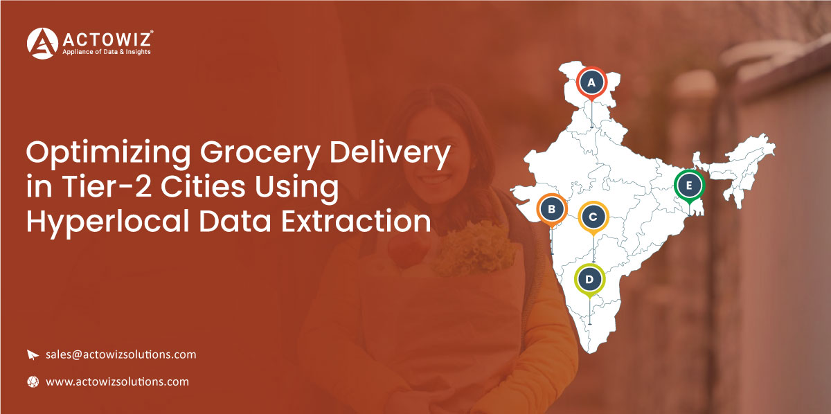 Case-Study-Optimizing-Grocery-Delivery-in-Tier-2-Cities-Using-Hyperlocal-Data-Extraction