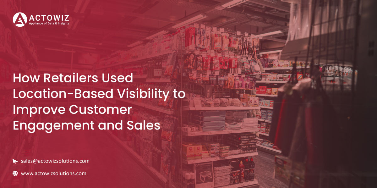 How-Retailers-Used-Location-Based-Visibility-to-Improve-Customer-Engagement-and-Sales